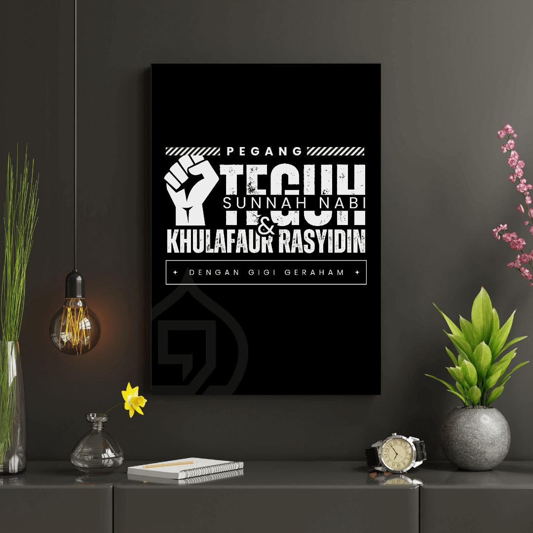 Berpegang teguhlah pada sunnahku dan sunnah khulafa’ur rosyidin, Pegang teguhlah dengan gigi geraham kalian