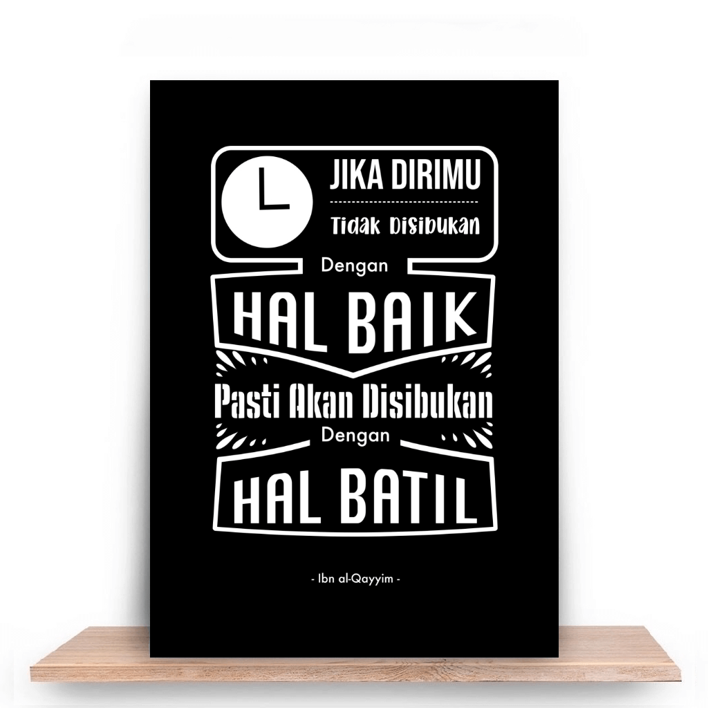 Jika tidak disibukkan dengan hal baik, PASTI disibukkan dengan hal batil