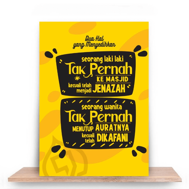 Dua hal yang menyedihkan bila terjadi pada seorang muslim: seorang laki-laki yang tidak pernah kemasjid kecuali menjadi jenazah dan seorang wanita yang tak pernah menutup aurat selain dikafani