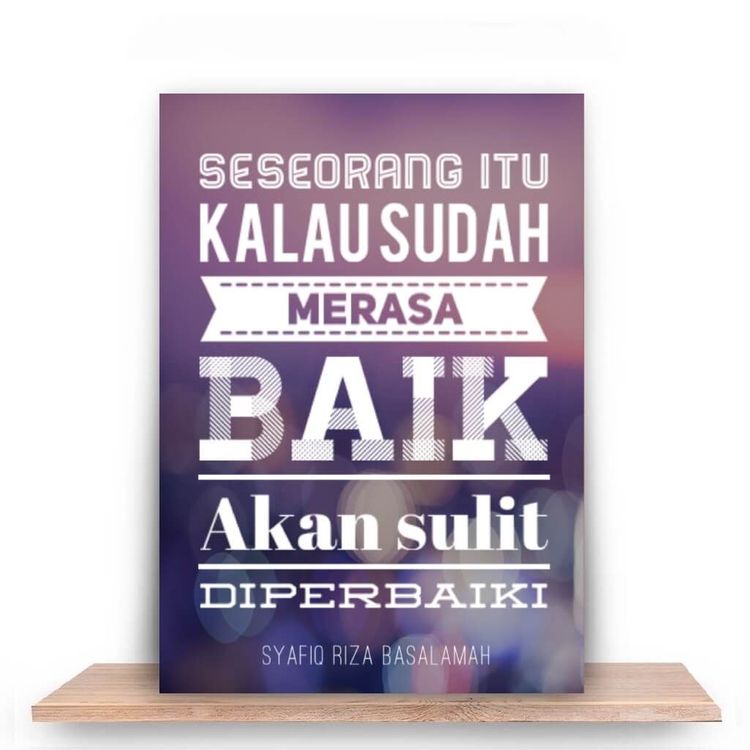 seseorang kalau sudah merasa baik sulit diperbaiki