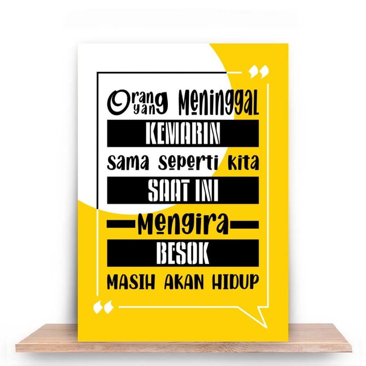 Orang yang meninggal kemarin seperti kita saat ini mengira besok akan hidup
