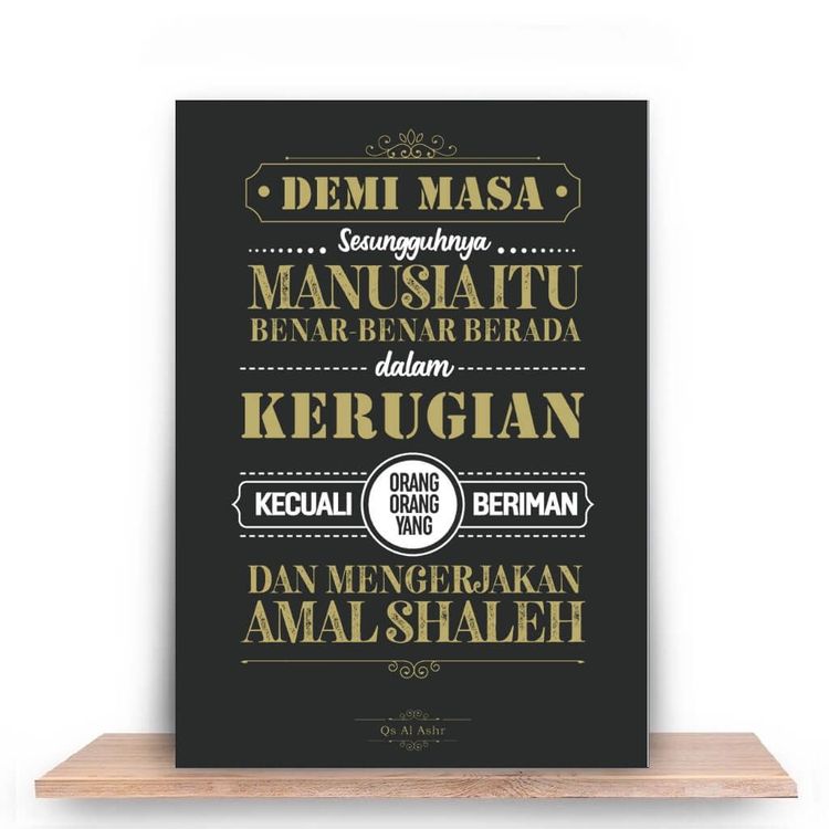 Demi masa. Sesungguhnya manusia itu benar-benar dalam kerugian, kecuali orang-orang yang beriman dan mengerjakan amal shalih
