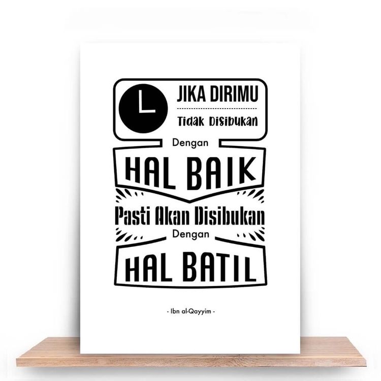 Jika tidak disibukkan dengan hal baik, PASTI disibukkan dengan hal batil
