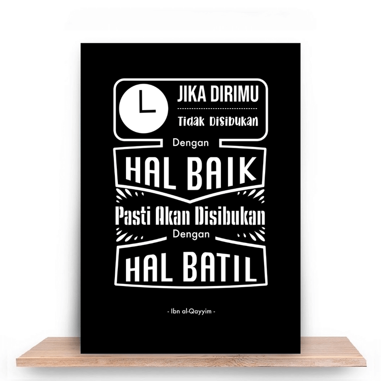 Jika tidak disibukkan dengan hal baik, PASTI disibukkan dengan hal batil