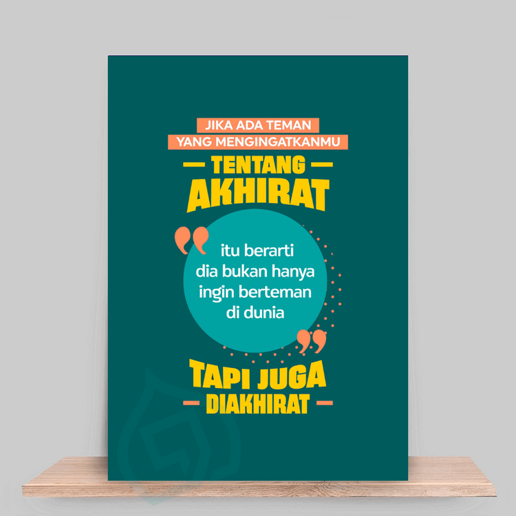 Jika ada teman yang mengingatkan tentang akhirat berarti dia juga ingin berteman denganmu diakhirat