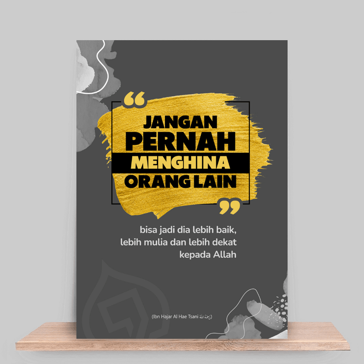 Janganlah engkau menghina orang lain, boleh jadi di sisi Allah ia akan menjadi lebih baik darimu, lebih utama, dan lebih dekat kepada Allah