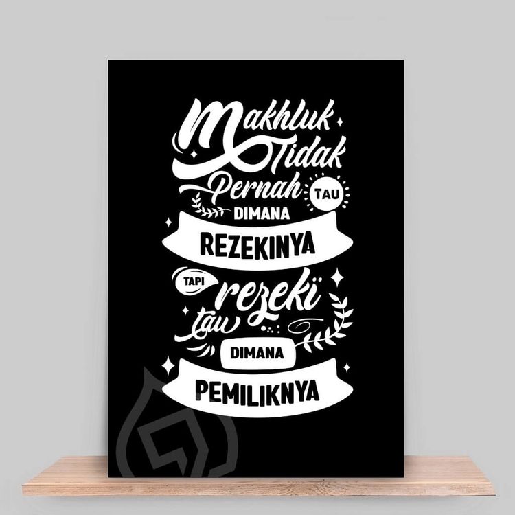 Makhluk tidak pernah tau dimana rezekinya tapi rezeki tau dimana pemiliknya