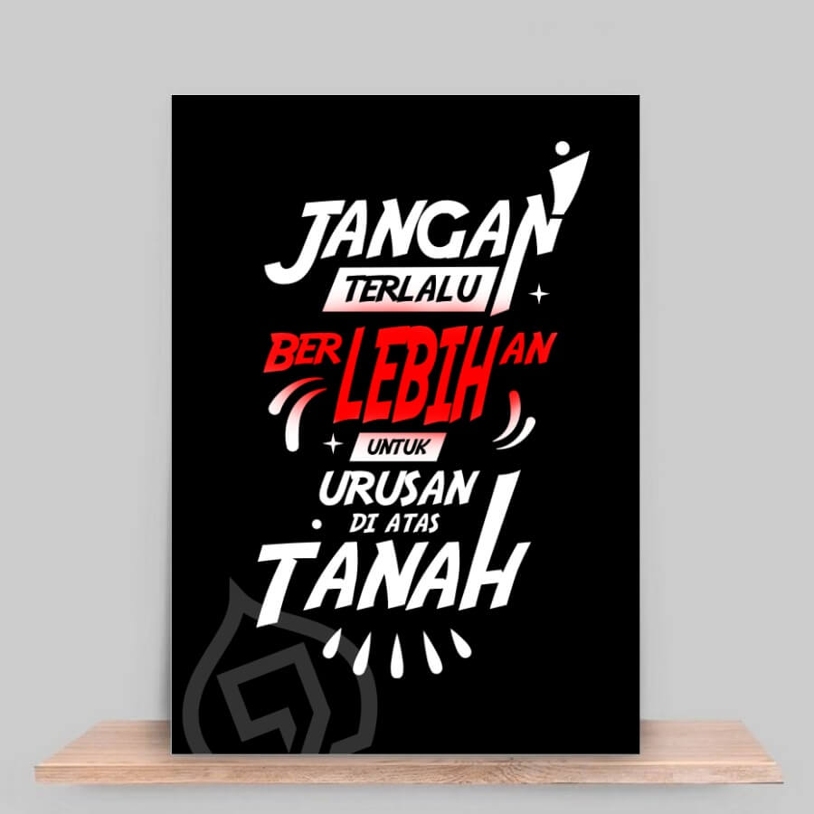 Jangan terlalu berlebihan untuk urusan di atas tanah