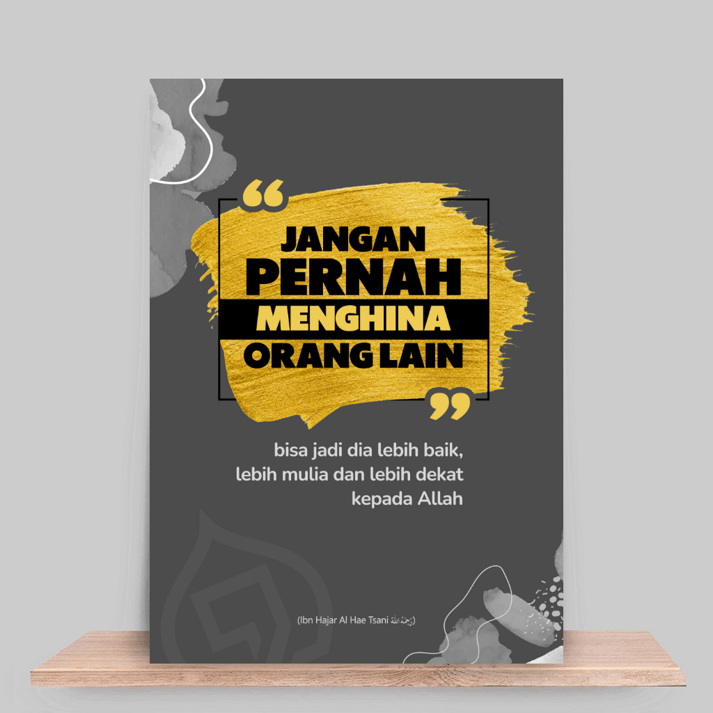 Janganlah engkau menghina orang lain, boleh jadi di sisi Allah ia akan menjadi lebih baik darimu, lebih utama, dan lebih dekat kepada Allah Janganlah engkau menghina orang lain, boleh jadi di sisi Allah ia akan menjadi lebih baik darimu, lebih utama, dan lebih dekat kepada Allah