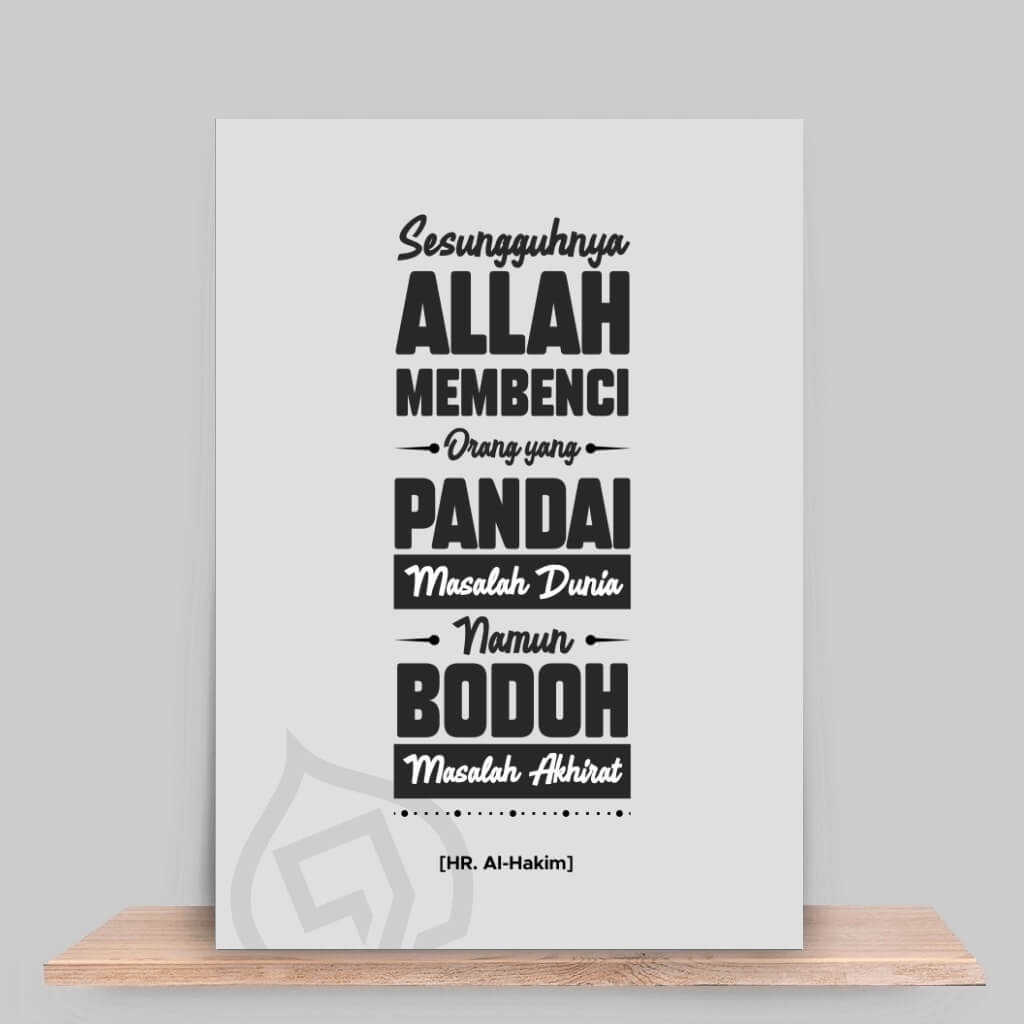 Sesungguhnya Allah membenci Orang yang Pandai Masalah Dunia, namun Bodoh Masalah Akhirat